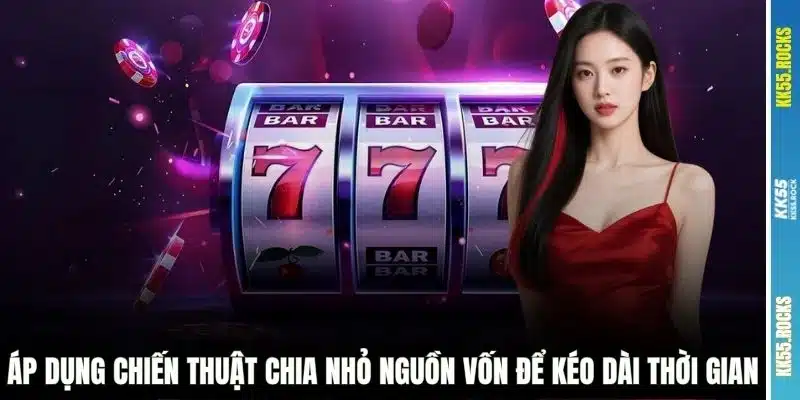 Áp dụng chiến thuật chia nhỏ nguồn vốn để kéo dài thời gian